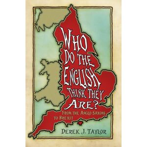 The History Press Ltd Who Do The English Think They Are? : From The Anglo-Saxons To Brexit The History Press Ltd Who Do The English Think They Are? : From The Anglo-Saxons To Brexit