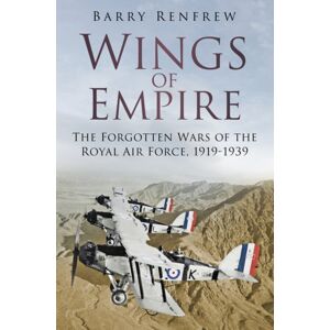 The History Press Ltd Wings Of Empire : The Forgotten Wars Of The Royal Air Force, 1919-1939 The History Press Ltd Wings Of Empire : The Forgotten Wars Of The Royal Air Force, 1919-1939