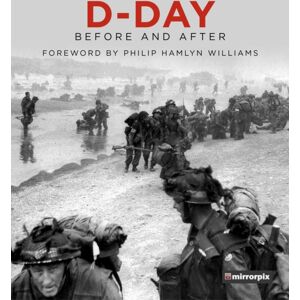 The History Press Ltd D-Day : Before And After The History Press Ltd D-Day : Before And After
