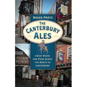The History Press Ltd The Canterbury Ales : Great Beers And Pubs Along The Route To Canterbury The History Press Ltd The Canterbury Ales : Great Beers And Pubs Along The Route To Canterbury
