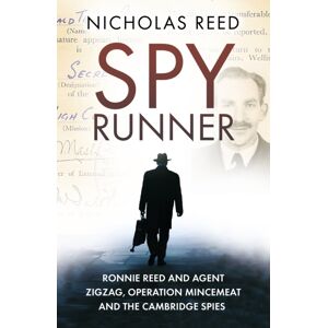 The History Press Ltd Spy Runner : Ronnie Reed And Agent Zigzag, Operation Mincemeat And The Cambridge Spies The History Press Ltd Spy Runner : Ronnie Reed And Agent Zigzag, Operation Mincemeat And The Cambridge Spies