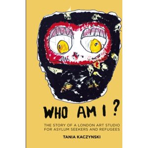 The History Press Ltd Who Am I? : The Story Of A London Art Studio For Asylum Seekers And Refugees The History Press Ltd Who Am I? : The Story Of A London Art Studio For Asylum Seekers And Refugees