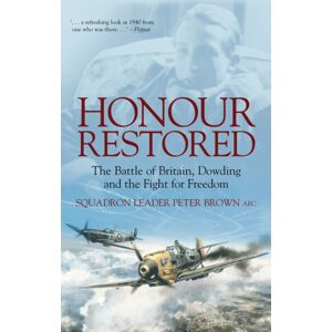 The History Press Ltd Honour Restored : The Battle Of Britain, Dowding And The Fight For Freedom The History Press Ltd Honour Restored : The Battle Of Britain, Dowding And The Fight For Freedom
