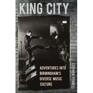 The History Press Ltd King City : Adventures Into Birmingham'S Diverse Music Culture The History Press Ltd King City : Adventures Into Birmingham'S Diverse Music Culture