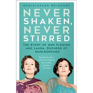 The History Press Ltd Never Shaken, Never Stirred : The Story Of Ann Fleming And Laura, Duchess Of Marlborough The History Press Ltd Never Shaken, Never Stirred : The Story Of Ann Fleming And Laura, Duchess Of Marlborough