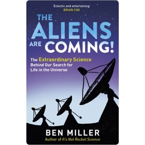 Little, Brown Book Group The Aliens Are Coming! : The Exciting And Science Behind Our Search For Life In The Universe Little, Brown Book Group The Aliens Are Coming! : The Exciting And Science Behind Our Search For Life In The Universe
