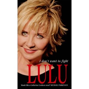 Little, Brown Book Group Lulu: I Don'T Want To Fight : The Devastatingly Candid Autobiography From The Scottish Singer, Songwriter And Superstar Lulu Little, Brown Book Group Lulu: I Don'T Want To Fight : The Devastatingly Candid Autobiography From The Scottish Singer, Songwriter And Superstar Lulu