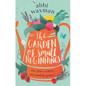 Little, Brown Book Group The Garden Of Small Beginnings : A Gloriously Funny And Heart-Warming Springtime Read Little, Brown Book Group The Garden Of Small Beginnings : A Gloriously Funny And Heart-Warming Springtime Read