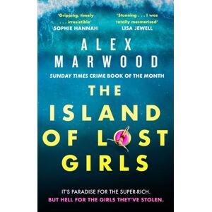 Little, Brown Book Group The Island Of Lost Girls : A Gripping Thriller About Extreme Wealth, Lost Girls And Dark Secrets Little, Brown Book Group The Island Of Lost Girls : A Gripping Thriller About Extreme Wealth, Lost Girls And Dark Secrets