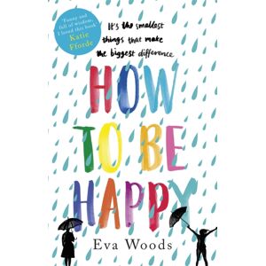 Little, Brown Book Group How To Be Happy : The Unmissable, Uplifting Kindle seller Little, Brown Book Group How To Be Happy : The Unmissable, Uplifting Kindle seller