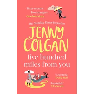 Little, Brown Book Group Five Hundred Miles From You : From The selling Author Of Feel-Good Romance Little, Brown Book Group Five Hundred Miles From You : From The selling Author Of Feel-Good Romance