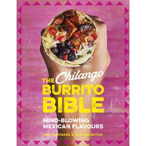 Little, Brown Book Group The Chilango Burrito Bible : Mind-Blowing Mexican Flavours Little, Brown Book Group The Chilango Burrito Bible : Mind-Blowing Mexican Flavours