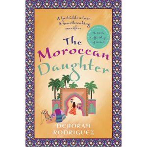 Little, Brown Book Group The Moroccan Daughter : From The Internationally selling Author Of The Little Coffee Shop Of Kabul Little, Brown Book Group The Moroccan Daughter : From The Internationally selling Author Of The Little Coffee Shop Of Kabul