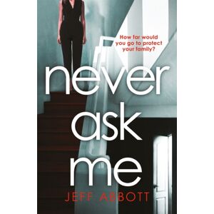 Little, Brown Book Group Never Ask Me : The Heart-Stopping Thriller With A Twist You Won'T See Coming Little, Brown Book Group Never Ask Me : The Heart-Stopping Thriller With A Twist You Won'T See Coming