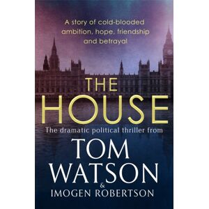 Little, Brown Book Group The House : The Most Utterly Gripping, Must-Read Political Thriller Of The Twenty-First Century Little, Brown Book Group The House : The Most Utterly Gripping, Must-Read Political Thriller Of The Twenty-First Century