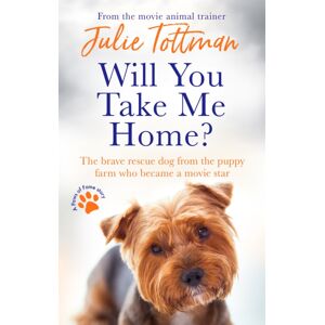 Little, Brown Book Group Will You Take Me Home? : The Brave Rescue Dog From The Puppy Farm Who Became A Movie Star Little, Brown Book Group Will You Take Me Home? : The Brave Rescue Dog From The Puppy Farm Who Became A Movie Star