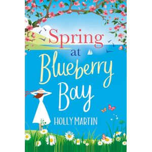 Little, Brown Book Group Spring At Blueberry Bay : An Utterly Perfect Feel-Good Romantic Comedy Little, Brown Book Group Spring At Blueberry Bay : An Utterly Perfect Feel-Good Romantic Comedy