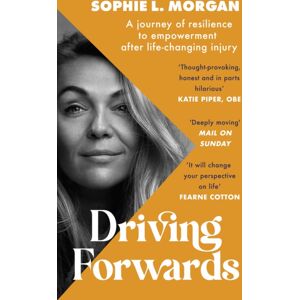 Little, Brown Book Group Driving Forwards : An Inspirational Memoir Of Resilience And Empowerment After Life-Changing Injury Little, Brown Book Group Driving Forwards : An Inspirational Memoir Of Resilience And Empowerment After Life-Changing Injury