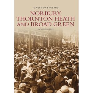 The History Press Ltd Norbury, Thornton Heath And Broad Green: Images Of England The History Press Ltd Norbury, Thornton Heath And Broad Green: Images Of England