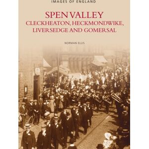 The History Press Ltd The Spen Valley The History Press Ltd The Spen Valley