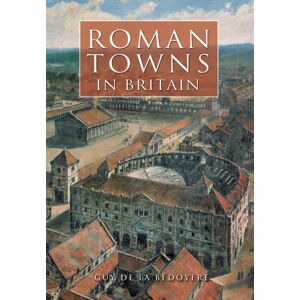 The History Press Ltd Roman Towns In Britain The History Press Ltd Roman Towns In Britain
