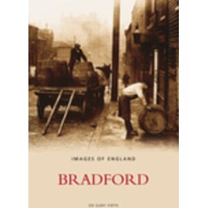 The History Press Ltd Bradford: Images Of England The History Press Ltd Bradford: Images Of England