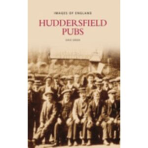 The History Press Ltd Huddersfield Pubs The History Press Ltd Huddersfield Pubs