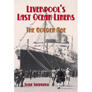 The History Press Ltd Liverpool'S Last Ocean Liners : The Golden Age The History Press Ltd Liverpool'S Last Ocean Liners : The Golden Age