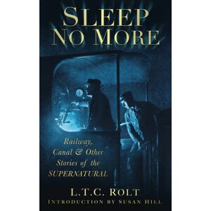 The History Press Ltd Sleep No More : Railway, Canal And Other Stories Of The Supernatural The History Press Ltd Sleep No More : Railway, Canal And Other Stories Of The Supernatural