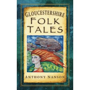 The History Press Ltd Gloucestershire Folk Tales The History Press Ltd Gloucestershire Folk Tales