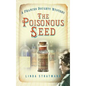 The History Press Ltd The Poisonous Seed : A Frances Doughty Mystery 1 The History Press Ltd The Poisonous Seed : A Frances Doughty Mystery 1