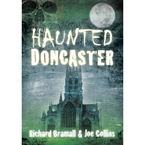 The History Press Ltd Haunted Doncaster The History Press Ltd Haunted Doncaster