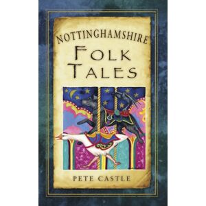 The History Press Ltd Nottinghamshire Folk Tales The History Press Ltd Nottinghamshire Folk Tales