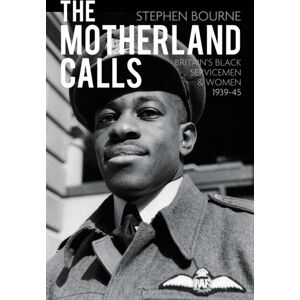 The History Press Ltd The Motherland Calls : Britain'S Black Servicemen And Women 1939-45 The History Press Ltd The Motherland Calls : Britain'S Black Servicemen And Women 1939-45