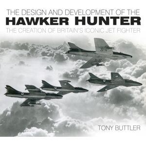 The History Press Ltd The Design And Development Of The Hawker Hunter : The Creation Of Britain'S Iconic Jet Fighter The History Press Ltd The Design And Development Of The Hawker Hunter : The Creation Of Britain'S Iconic Jet Fighter