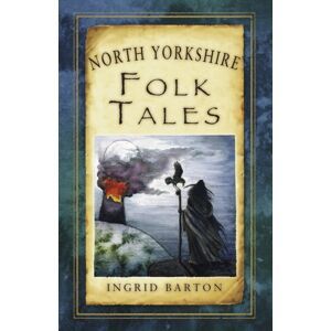 The History Press Ltd North Yorkshire Folk Tales The History Press Ltd North Yorkshire Folk Tales