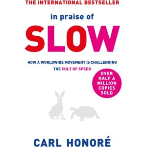 Orion Publishing Co In Praise Of Slow : How A Worldwide Movement Is Challenging The Cult Of Speed Orion Publishing Co In Praise Of Slow : How A Worldwide Movement Is Challenging The Cult Of Speed