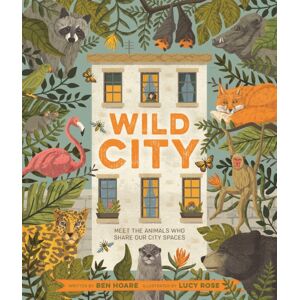 Pan Macmillan Wild City : Meet The Animals Who Share Our City Spaces Pan Macmillan Wild City : Meet The Animals Who Share Our City Spaces