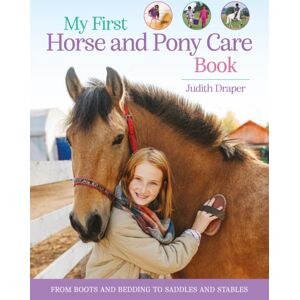 Pan Macmillan My First Horse And Pony Care Book : From Boots And Bedding To Saddles And Stables Pan Macmillan My First Horse And Pony Care Book : From Boots And Bedding To Saddles And Stables
