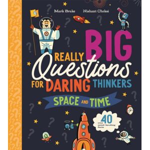 Pan Macmillan Really Big Questions For Daring Thinkers: Space And Time : Over 40 Mind-Bending Facts Pan Macmillan Really Big Questions For Daring Thinkers: Space And Time : Over 40 Mind-Bending Facts