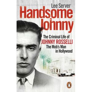 Ebury Publishing Handsome Johnny : The Criminal Life Of Johnny Rosselli, The Mob’s Man In Hollywood Ebury Publishing Handsome Johnny : The Criminal Life Of Johnny Rosselli, The Mob’s Man In Hollywood