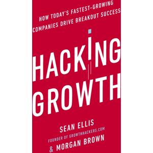 Ebury Publishing Hacking Growth : How Today'S Fastest-Growing Companies Drive Breakout Success Ebury Publishing Hacking Growth : How Today'S Fastest-Growing Companies Drive Breakout Success