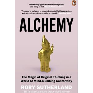 Ebury Publishing Alchemy : The Magic Of Original Thinking In A World Of Mind-Numbing Conformity Ebury Publishing Alchemy : The Magic Of Original Thinking In A World Of Mind-Numbing Conformity