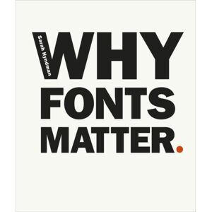 Ebury Publishing Why Fonts Matter : A Multisensory Analysis Of Typography And Its Influence From Graphic Designer And Academic Sarah Hyndman Ebury Publishing Why Fonts Matter : A Multisensory Analysis Of Typography And Its Influence From Graphic Designer And Academic Sarah Hyndman