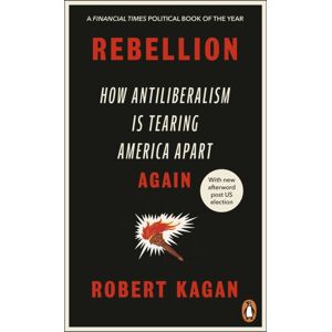 Ebury Publishing Rebellion : How Antiliberalism Is Tearing America Apart Again Ebury Publishing Rebellion : How Antiliberalism Is Tearing America Apart Again