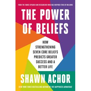 Ebury Publishing The Power Of Beliefs : How Strengthening Seven Core Beliefs Predicts Greater Success And A Better Life Ebury Publishing The Power Of Beliefs : How Strengthening Seven Core Beliefs Predicts Greater Success And A Better Life