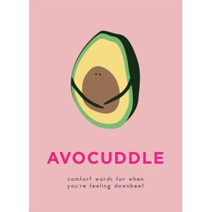 Octopus Publishing Group Avocuddle : Words Of Comfort For When You'Re Feeling Downbeet Octopus Publishing Group Avocuddle : Words Of Comfort For When You'Re Feeling Downbeet
