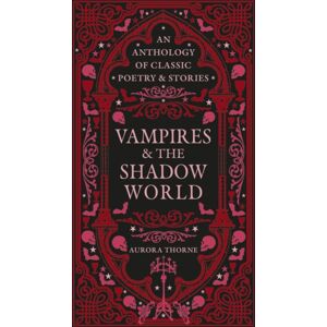 Octopus Publishing Group Vampires & The Shadow World : An Anthology Of Classic Poetry & Stories Octopus Publishing Group Vampires & The Shadow World : An Anthology Of Classic Poetry & Stories