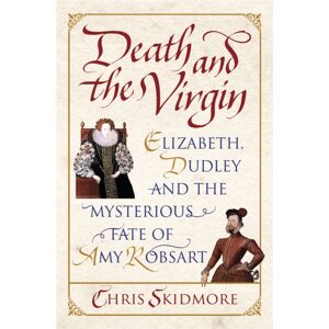 Orion Publishing Co Death And The Virgin : Elizabeth, Dudley And The Mysterious Fate Of Amy Robsart Orion Publishing Co Death And The Virgin : Elizabeth, Dudley And The Mysterious Fate Of Amy Robsart