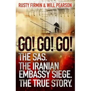 Orion Publishing Co Go! Go! Go! : The Sas. The Iranian Embassy Siege. The True Story Orion Publishing Co Go! Go! Go! : The Sas. The Iranian Embassy Siege. The True Story
